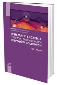 B�l ostry. Schematy leczenia ostrych i przewlek�ych zespo��w b�lowych. Tom 1