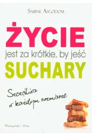 �ycie jest za kr�tkie, by je�� suchary