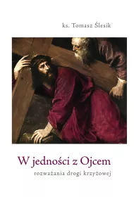 W jedno�ci z Ojcem. Rozwa�ania drogi krzy�owej