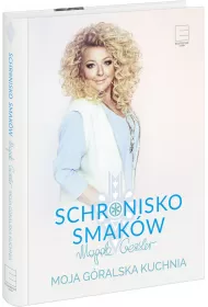 Schronisko Smak�w. Moja g�ralska kuchnia.