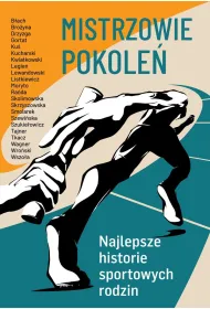 Mistrzowie pokole�. Najlepsze historie sportowych rodzin