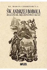 �w. Andrzej Bobola. Jego �ycie, m�cze�stwo i kult