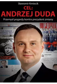 Cel: Andrzej Duda. Przemys� pogardy kontra prezydent zmiany