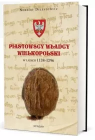 Piastowscy w�adcy Wielkopolski w latach 1138-1296