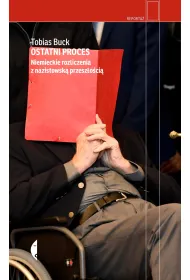 Ostatni proces. Niemieckie rozliczenia z nazistowsk� przesz�o�ci�
