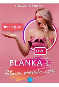 Blanka L.. S�awa, pieni�dze i seks