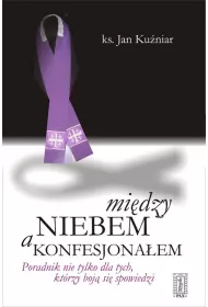 Mi�dzy niebem a konfesjona�em. Poradnik nie tylko dla tych, kt�rzy boj� si� spowiedzi