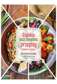 Szybkie wegetaria�skie przepisy. Zdrowo w 15 minut