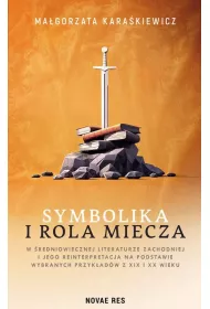 Symbolika i rola miecza w �redniowiecznej literaturze zachodniej i jego interpretacja na podstawie wybranych przyk�ad�w z XIX i XX wieku