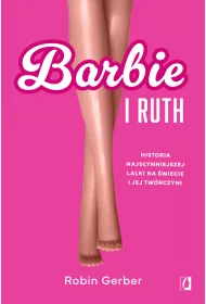 eBook Barbie i Ruth. Historia najs�ynniejszej lalki na �wiecie oraz kobiety, kt�ra j� stworzy�a mobi epub