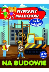 Wyprawy maluch�w. Na budowie
