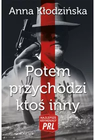 Najlepsze krymina�y PRL Tom 13 Potem przychodzi kto� inny