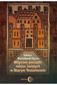 Mityczne pocz�tki miejsc �wi�tych w Starym Testamencie
