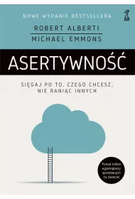 Asertywno. Sigaj po to, czego chcesz, nie ranic innych