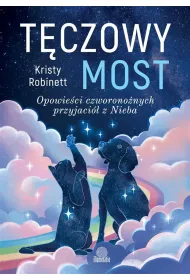 T�czowy most. Opowie�ci czworono�nych przyjaci� z Nieba