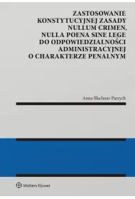 Zastosowanie konstytucyjnej zasady nullum crimen, nulla poena sine lege do odpowiedzialno�ci administracyjnej
