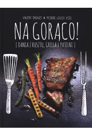 Na gor�co! Dania z rusztu, grilla i patelni
