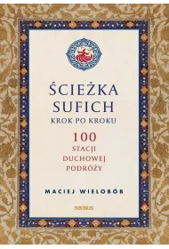 �cie�ka sufich krok po kroku: 100 stacji duchowej podr�y