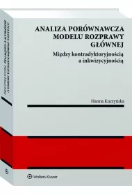 Analiza porwnawcza modelu rozprawy gwnej: midzy kontradyktoryjnoci a inkwizycyjnoci