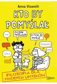 Kto by pomy�la�. Filozofia dla m�odych umys��w