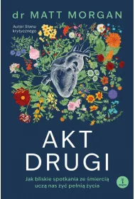 Akt drugi. Jak bliskie spotkania ze �mierci� ucz� nas �y� pe�ni� �ycia