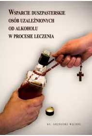 Wsparcie duszpasterskie os�b uzale�nionych od alkoholu w procesie leczenia