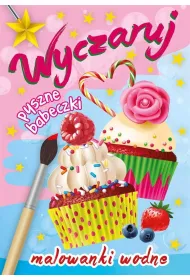 Malowanki wodne. Wyczaruj pyszne babeczki