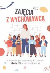 Zaj�cia z wychowawc� �wiczenia, gry i karty pracy dla uczni�w klas IV&ndash;VIII szko�y podstawowej