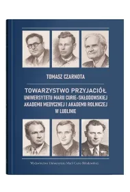 Towarzystwo Przyjaci� Uniwersytetu Marii Curie-Sk�odowskiej, Akademii Medycznej i Akademii Rolniczej w Lublinie