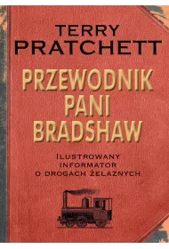 Przewodnik Pani Bradshaw. Ilustrowany informator o drogach �elaznych