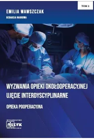 Wyzwania opieki oko�ooperacyjnej. Uj�cie interdyscyplinarne. Opieka pooperacyjna. Tom 2