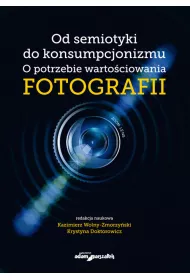 Od semiotyki do konsumpcjonizmu. O potrzebie warto�ciowania fotografii