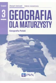 Geografia dla maturzysty 3. Geografia Polski. Zeszyt �wicze�. Zakres rozszerzony. Szko�y ponadgimnazjalne