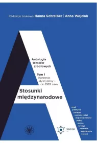 Stosunki mi�dzynarodowe. Antologia tekst�w �r�d�owych Tom 1. Korzenie dyscypliny &ndash; do 1989 roku