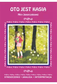 Oto jest Kasia Miry Jaworczakowej. Streszczenie, analiza, interpretacja
