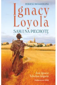 Ignacy Loyola. Sam i na piechot�