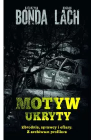 Motyw ukryty. Zbrodnie, sprawcy i ofiary. Z archiwum profilera (pocket)