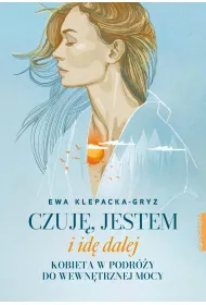 Czuj�, jestem i id� dalej. Kobieta w podr�y do wewn�trznej mocy