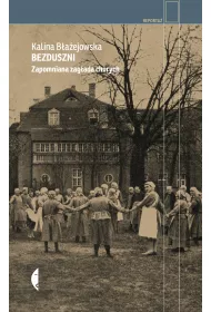 Bezduszni. Zapomniana zag�ada chorych