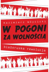 W pogoni za wolno�ci�. Bia�oruska rewolucja