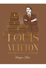 Louis Vuitton. The Illustrated World of a Fashion Icon