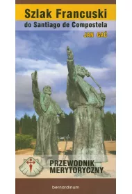Szlak Francuski do Santiago de Compostella. Przewodnik merytoryczny