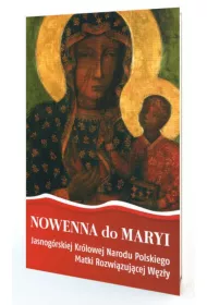 Nowenna do Maryi Jasnog�rskiej Kr�lowej Narodu Polskiego Matki Rozwi�zuj�cej W�z�y