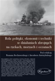 Rola polityki, ekonomii i techniki w dzia�aniach zbrojnych na rzekach, morzach i oceanach