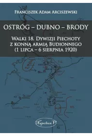 Ostr�g, Dubno, Brody. Walki 18 dywizji piechoty z konn� armi� Budionnego 1 lipca - 6 sierpnia 1920