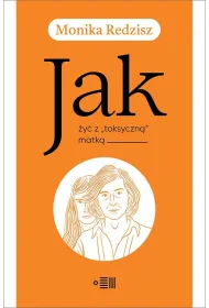 Jak �y� z `toksyczn�` matk�