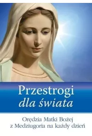 Przestrogi dla �wiata. Or�dzia Matki Bo�ej z Medziugoria na ka�dy dzie�