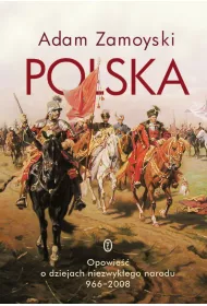 Polska. Opowie�� o dziejach niezwyk�ego narodu 966-2008