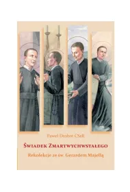 �wiadek Zmartwychwsta�ego. Rekolekcje ze �w. Gerardem Majell�