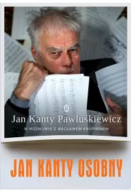 Jan Kanty Osobny. Jan Kanty Pawlu�kiewicz w rozmowie z Wac�awem Krupi�skim